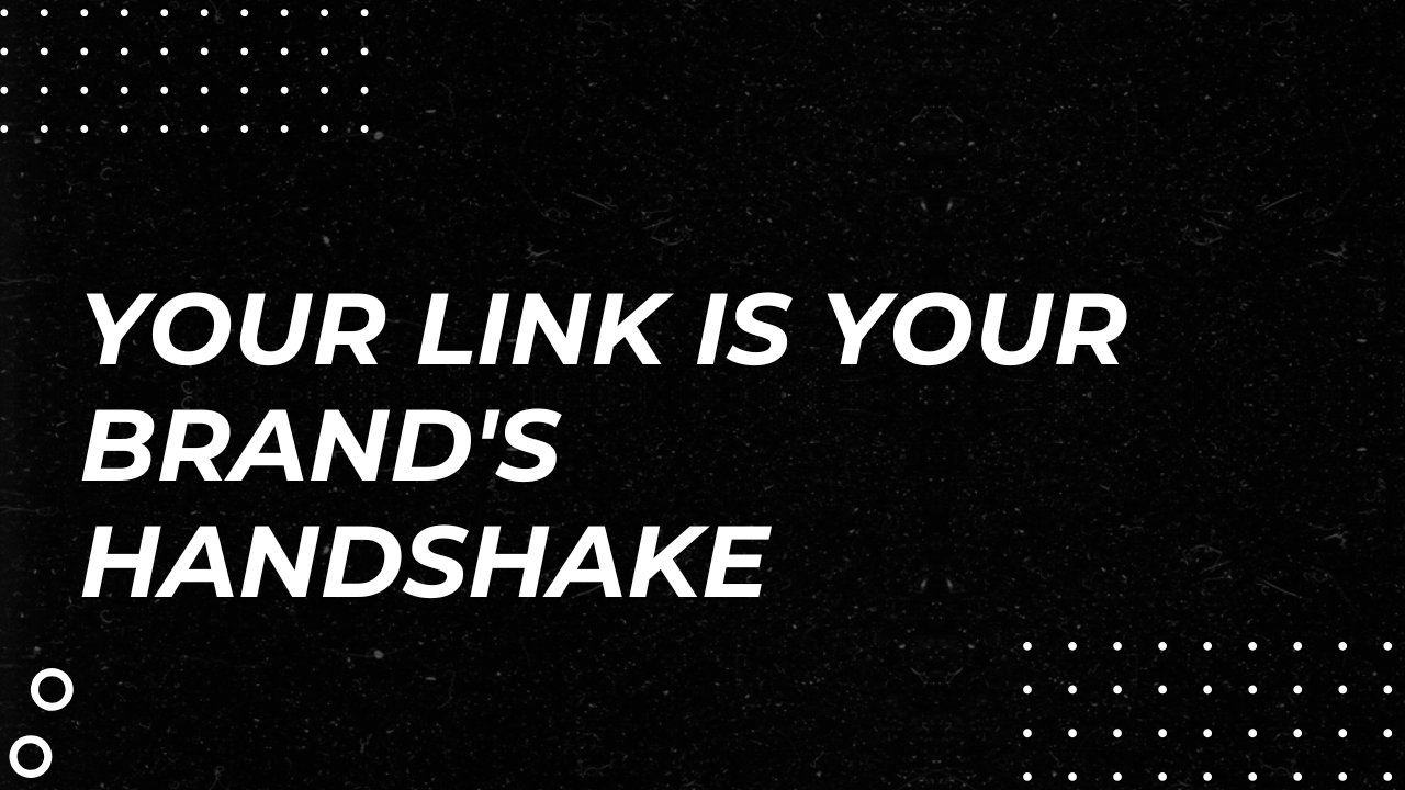 Your Link Is Your Brand's Handshake
